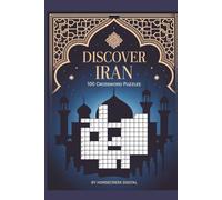 Discover Iran: 100 Crossword Puzzles Featuring 1,200 Words of Persian History, Culture & Beauty