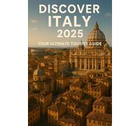 Discover Italy 2025: Your Ultimate Tourist Guide (Tourist Guides)