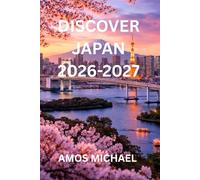DISCOVER JAPAN 2026-2027: A Practical Travel Guide with Smart Itineraries, Local Tips, and Hidden Gems