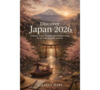 Discover Japan 2026: Culture, Food, Temples and Hidden Gems For an Unforgettable Journey