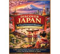 Discover Japan: A Travel Crossword Adventure Through Tradition, Beauty & Innovation: 1,200 Inspired Themes Showcasing the Spirit, Scenery & Culture ... (Traveling the world country by country)