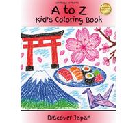 Discover Japan: An Alphabet Coloring Book for Kids: Explore Japan from A to Z (Discover the World Through Coloring)