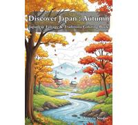Discover Japan: Autumn - Japanese Foliage & Traditions Coloring Book: Experience the beauty of Japan’s fall with serene temples, vibrant maple leaves, and traditional seasonal scenes