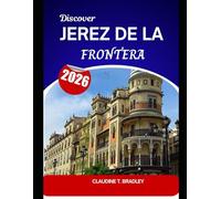 Discover Jerez de la Frontera 2026: Descubra el espíritu de Andalucía en la capital española del vino de Jerez