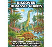 Discover Jurassic Giants: Coloring Adventure - 20 Amazing Dinosaurs From the Age of Giants