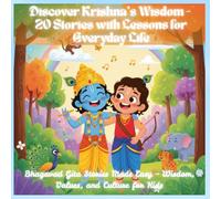 Discover Krishna’s Wisdom - 20 Stories with Lessons for Everyday Life: Bhagavad Gita Stories Made Easy - Wisdom, Values, and Culture for Kids