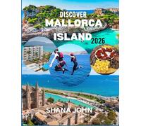 Discover Mallorca Island 2026: The Essential Guide to Beaches, Culture, Adventure and Local Life.