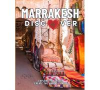 Discover Marrakesh: A Travel Photography Coffee Table Book Showcasing Historic Landmarks, Cultural Treasures, Hidden Gems, and Scenic Views