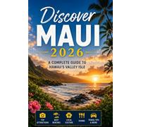 Discover Maui 2026: A Complete Guide to Hawaii’s Valley Isle