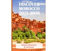 Discover Morocco 2025-2026: Markets, Mountains & the Sahara (Travel Books and Tour Guides)