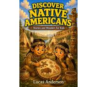 Discover Native Americans: Stories and Wonders for Kids: 25 Short Illustrated Tales for Ages 5-9 (Discover Ancient Worlds)