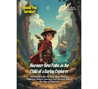 Discover New Paths as the Child of a Daring Explorer: Adventure Facts for Kids about Famous Explorers Historic Journeys and Survival Skills in the Age of Discovery (Book for Curious Kids)