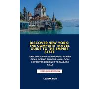 DISCOVER NEW YORK: THE COMPLETE TRAVEL GUIDE TO THE EMPIRE STATE: EXPLORE ICONIC LANDMARKS, HIDDEN GEMS, SCENIC REGIONS, AND LOCAL FAVORITES FROM NYC TO NIAGARA FALLS