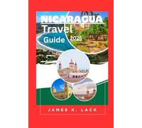 Discover Nicaragua: A Complete Guidebook for Travelers Seeking Culture, Connection & Adventure