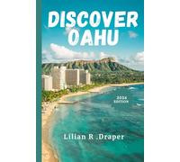 DISCOVER OAHU 2026: The Ultimate Guide to Hidden Gems, Local Food, Beaches, Culture, and Unforgettable Adventures for Every Traveler.