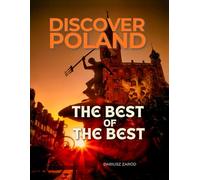 Discover Poland: The Best of the Best: Updated Edition. A Stunning Travel Photography Book of Poland’s Most Beautiful Cities, Landscapes and Landmarks