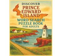Discover Prince Edward Island Word Search Puzzle Book for Adults: 55 Scenic and Relaxing Puzzles Featuring Canadian Coastal Landscapes, Island ... (Explore Canada Word Search Series)