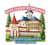 Discover Romania: Beautiful Monasteries: A Cozy Romanian Monasteries Coloring Book for Adults and Teens Featuring Peaceful Churches, Sacred ... (Discover Romania Coloring Collection)