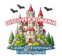Discover Romania: Castles & Fortresses: Cozy Medieval Castles, Ancient Citadels, Historic Landmarks and Relaxing Eastern European Architecture for ... Teens (Discover Romania Coloring Collection)