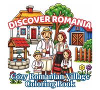 DISCOVER ROMANIA - Cozy Romanian Village Coloring Book: Traditional Villages, Folk Traditions, Farm Life, Cozy Countryside Scenes, Rural Crafts & ... Teens (Discover Romania Coloring Collection)