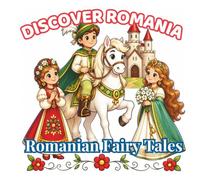 Discover Romania: Romanian Fairy Tales: 48 Easy-to-Color Storybook Scenes Featuring Făt-Frumos, Harap-Alb, Prâslea, Ileana Cosânzeana, Magical ... Tales (Discover Romania Coloring Collection)