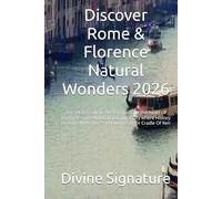 Discover Rome & Florence Natural Wonders 2026: Get Set To Explore The"Eternal City"The heart Of Roman Empire And Italian Capital City where History Beacons With The "Enchanting City Or Cradle Of Ren