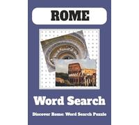 Discover Rome Through 55 Engaging Word Searches: A Fun Puzzle Journey Through Ancient History, Culture & Iconic Landmarks | 6" x 9" Travel-Friendly Word Search Book