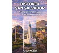 DISCOVER SAN SALVADOR: A Complete Traveler’s Guide to El Salvador’s Capital