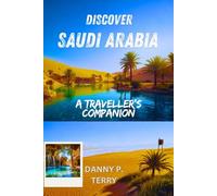 DISCOVER SAUDI ARABIA: A Traveller's Companion