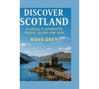 Discover Scotland: A local's complete travel guide for 2025