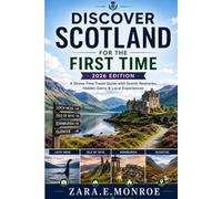 Discover Scotland For The First Time 2026 Edition: A Stress-Free Travel Guide with Scenic Itineraries, Hidden Gem & Local Experiences
