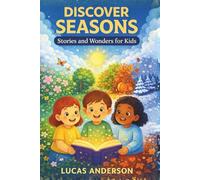 Discover Seasons: Stories and Wonders for Kids - A Collection of Heartwarming Tales That Celebrate Every Season of the Year (Discover Topics)