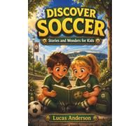 Discover Soccer: Stories and Wonders for Kids - 25 Illustrated Soccer Tales for Early Readers Ages 5 to 9 (Discover Sports)