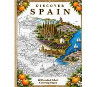 Discover Spain: Adult Coloring Book: 40 Detailed Coloring Pages for Adults, Seniors, Travel Lovers and Relaxation - Color Beautiful Landmarks, Villages, Beaches, Architecture and Spanish Culture