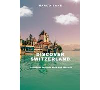 Discover Switzerland: A Journey Through Snow And Serenity