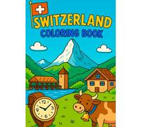 Discover Switzerland Through Coloring: A Swiss Coloring Book for Curious Kids - and Relaxation-Seeking Adults