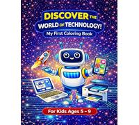 Discover Technology: My First Coloring Book for Kids Ages 5-9