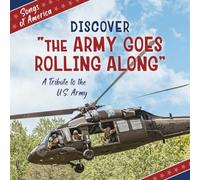 Discover the Army Goes Rolling Along: A Tribute to the U.s. Army (21st Century Junior Library: Songs of America)