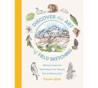 Discover the Art of Field Sketching: Nature-Inspired Techniques for Pencil, Pen, and Watercolor
