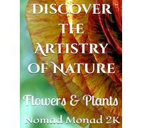 Discover the Artistry of Nature: Flowers & Plants (fine art & photography)