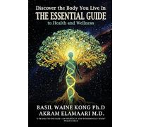 Discover the Body You Live In: The Essential Guide to Health and Wellness