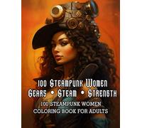 Discover the fascinating world of steampunk with this unique adult coloring book.: 100 Wonderful Steampunk Girls features 100 detailed illustrations ... - elegant, strong, and full of character.