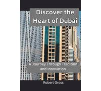 Discover the Heart of Dubai: A Journey Through Tradition and Innovation