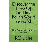 Discover the Love Of God in a Fallen World series XI: Our Father Who Art In Heaven