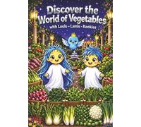 Discover the Magical Garden of Vegetables with Louis, Lamis & Kookies: A Fun Learning Adventure for Kids to Explore Vegetables, Colors & Healthy Habits Through Playful Stories and Beautiful Scenes