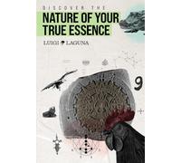 Discover the Nature of your True Essence: Live your success and fortune in fulfillment