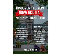 Discover The New Nova Scotia 2025-2026:The Complete Travel Guide to Canada’s Coastal Beauty, Outdoor Adventures, Hidden Gems, Breathtaking National ... Bay of Fundy & Beyond with Full-Color