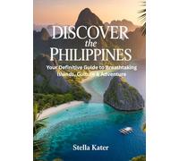 DISCOVER THE PHILIPPINES: Your Definitive Guide to Breathtaking Islands, Culture & Adventure