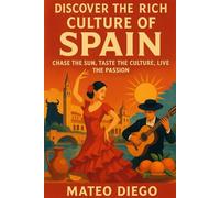 Discover the Rich Culture of Spain: Chase the Sun, Taste the Culture, Live the Passion