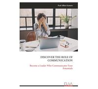 DISCOVER THE ROLE OF COMMUNICATION: Become a Leader Who Communicates Your Potentials